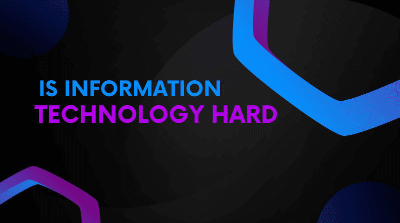 Is information technology hard?